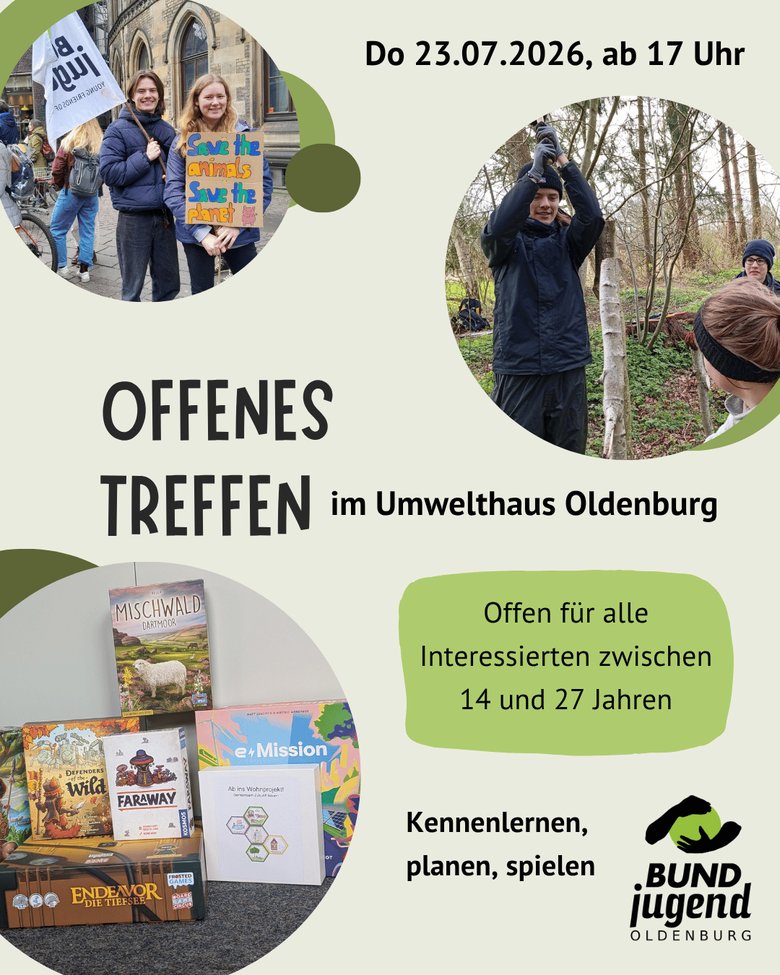 Personen mit einer BUNDjugend Flagge auf einer Demo. Personen bauen eine Totholzhecke. Verschiedene Brettspiele. Text: Do 23.07.2026 ab 17 Uhr. Offenes Treffen im Umwelthaus Oldenburg. Für alle Interessierten von 14 bis 27. Kennenlernen, planen, spielen.